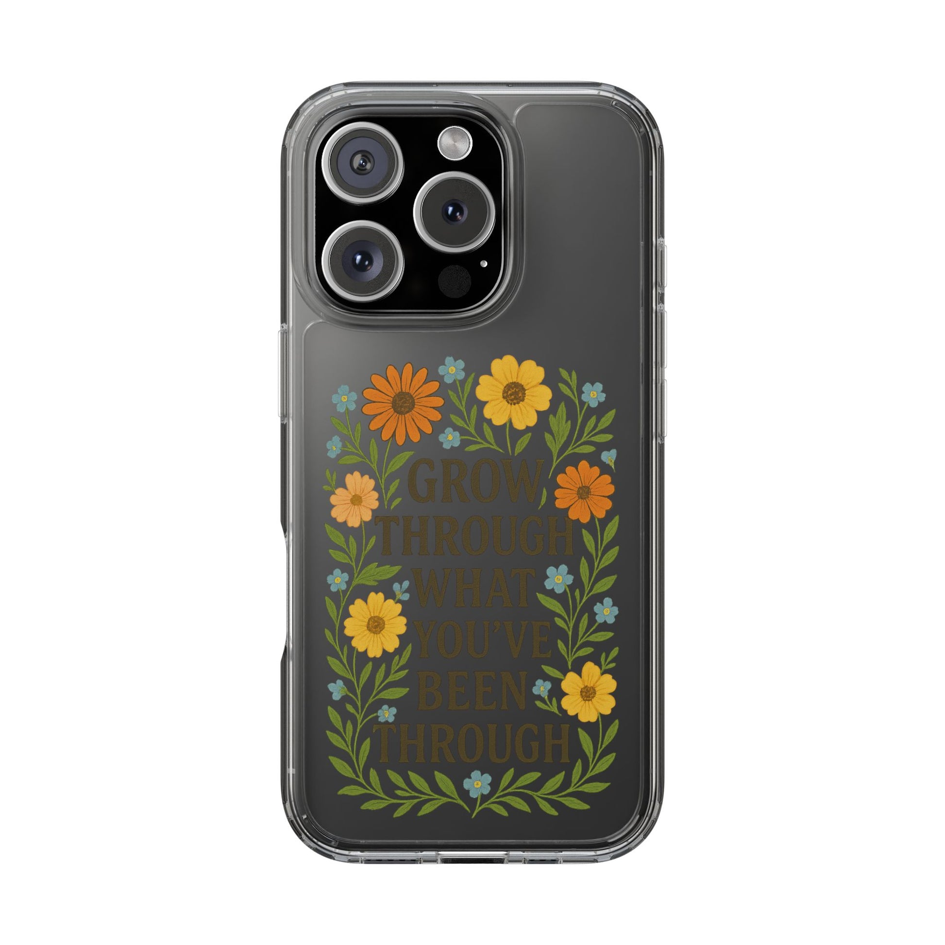 Floral Inspirational Phone Case: Grow Through What You've Been Through, Clear Cases, Phone Accessories, Gift for Friends, Motivational Decor