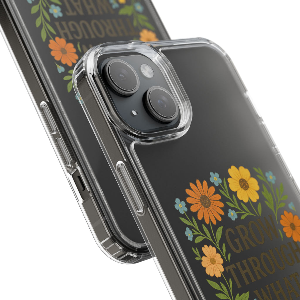 Floral Inspirational Phone Case: Grow Through What You've Been Through, Clear Cases, Phone Accessories, Gift for Friends, Motivational Decor