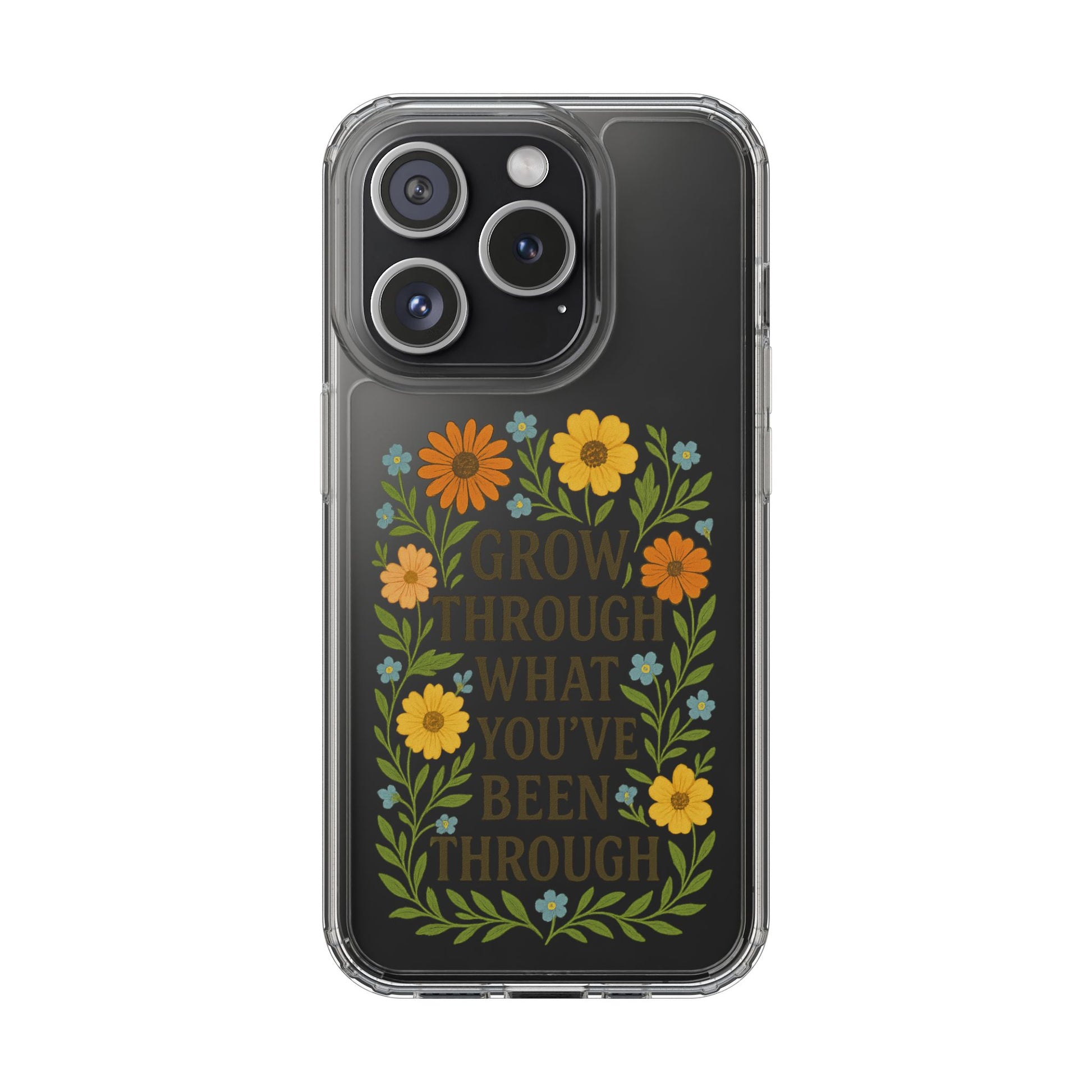 Floral Inspirational Phone Case: Grow Through What You've Been Through, Clear Cases, Phone Accessories, Gift for Friends, Motivational Decor