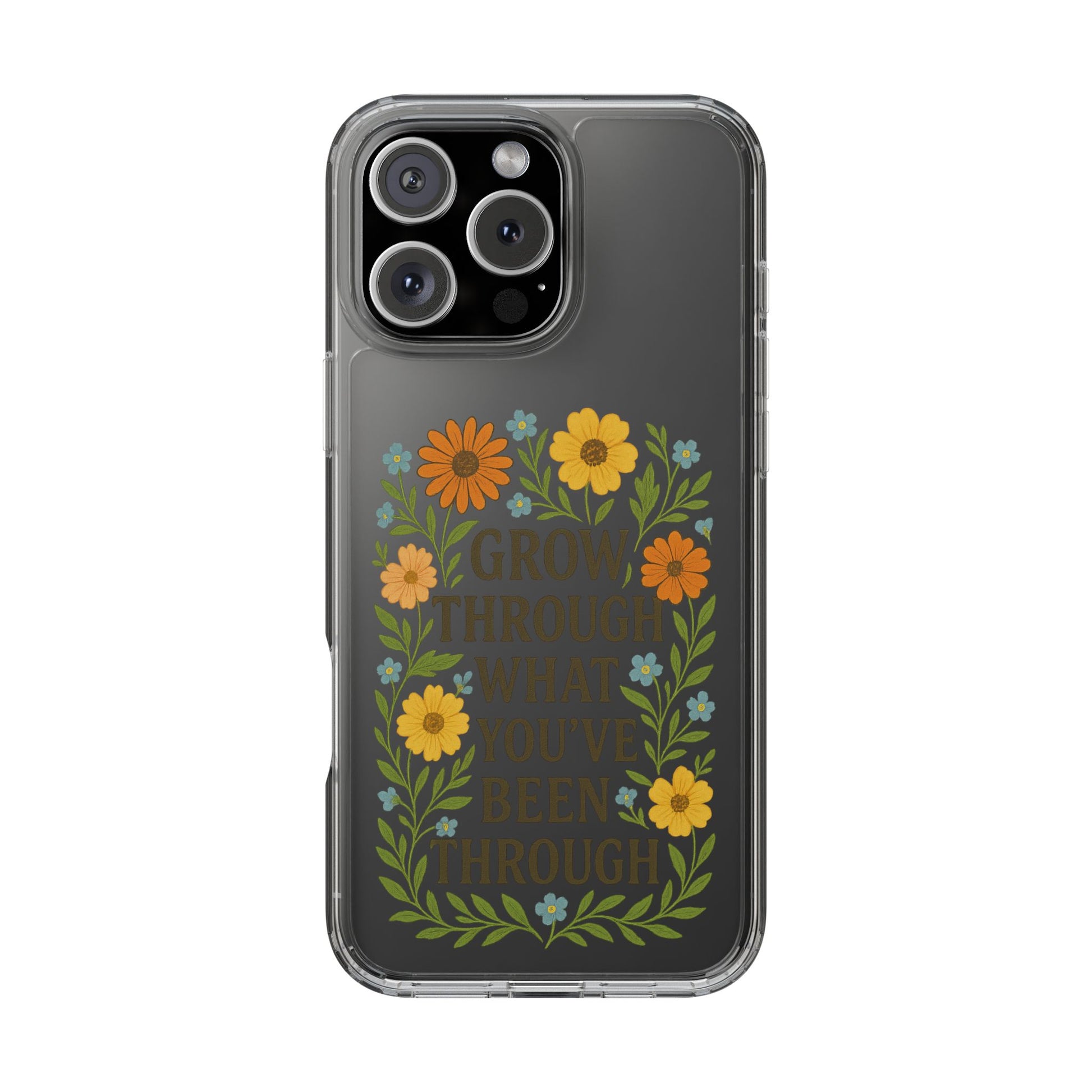 Floral Inspirational Phone Case: Grow Through What You've Been Through, Clear Cases, Phone Accessories, Gift for Friends, Motivational Decor