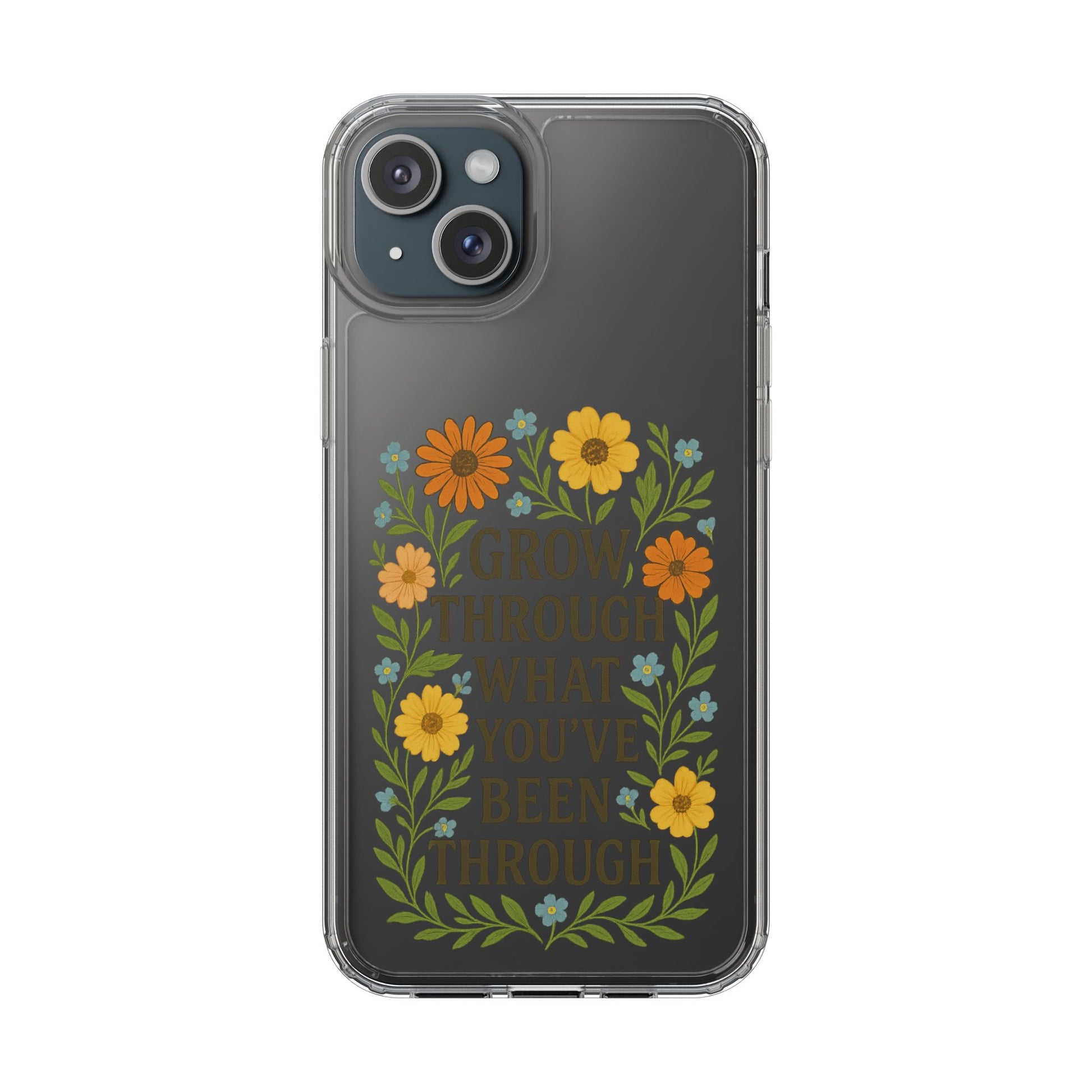 Floral Inspirational Phone Case: Grow Through What You've Been Through, Clear Cases, Phone Accessories, Gift for Friends, Motivational Decor