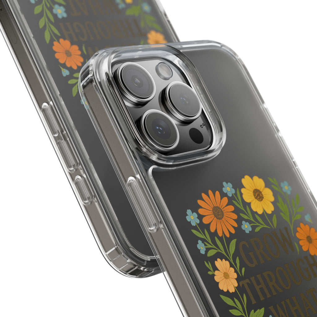 Floral Inspirational Phone Case: Grow Through What You've Been Through, Clear Cases, Phone Accessories, Gift for Friends, Motivational Decor