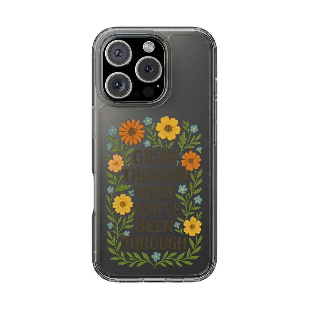 Floral Inspirational Phone Case: Grow Through What You've Been Through, Clear Cases, Phone Accessories, Gift for Friends, Motivational Decor