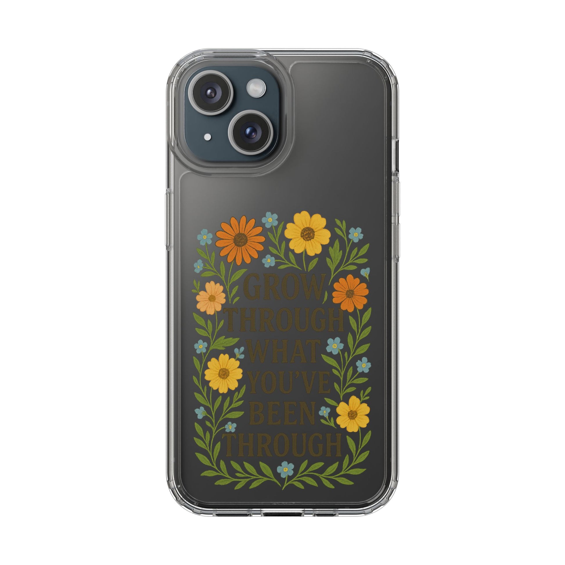 Floral Inspirational Phone Case: Grow Through What You've Been Through, Clear Cases, Phone Accessories, Gift for Friends, Motivational Decor