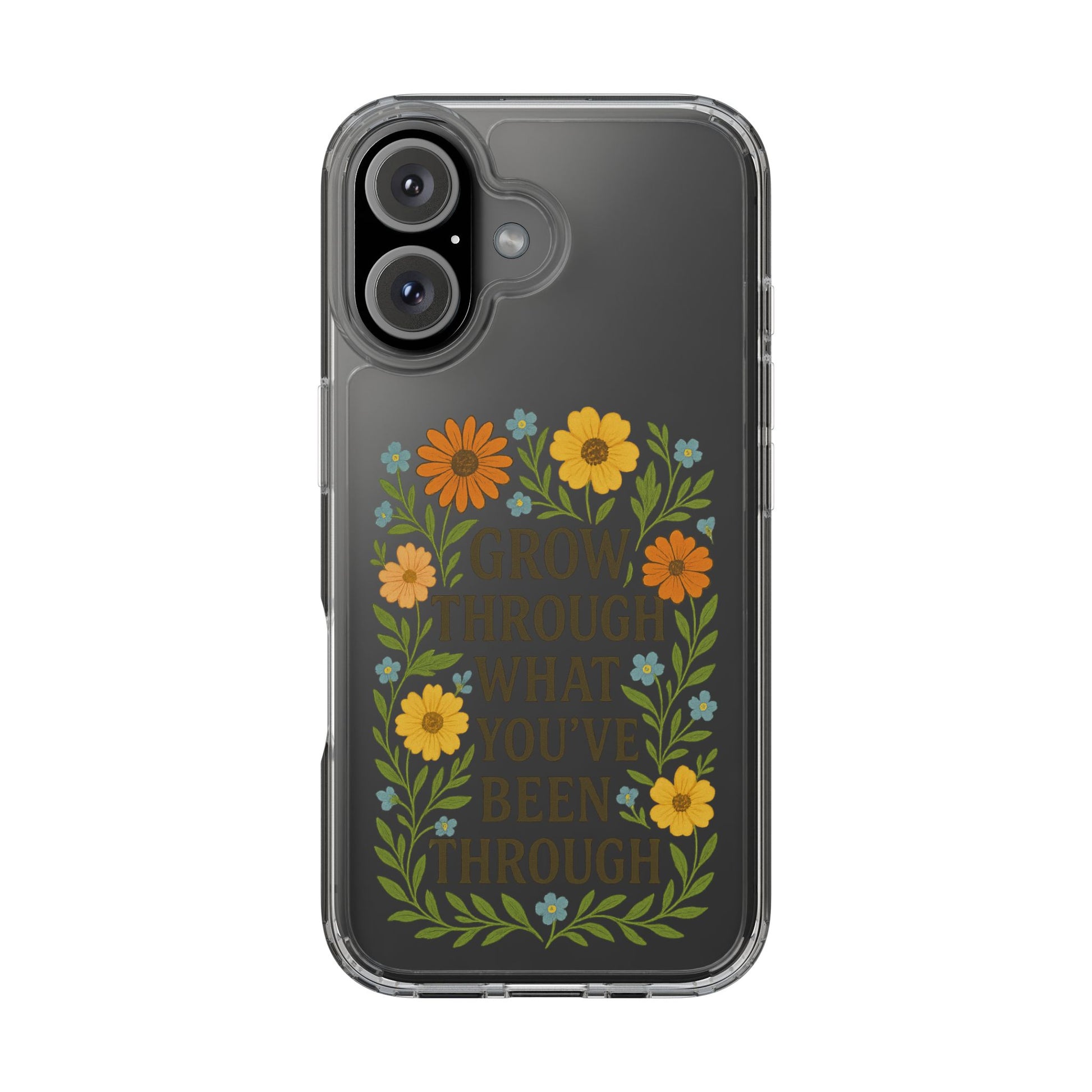 Floral Inspirational Phone Case: Grow Through What You've Been Through, Clear Cases, Phone Accessories, Gift for Friends, Motivational Decor