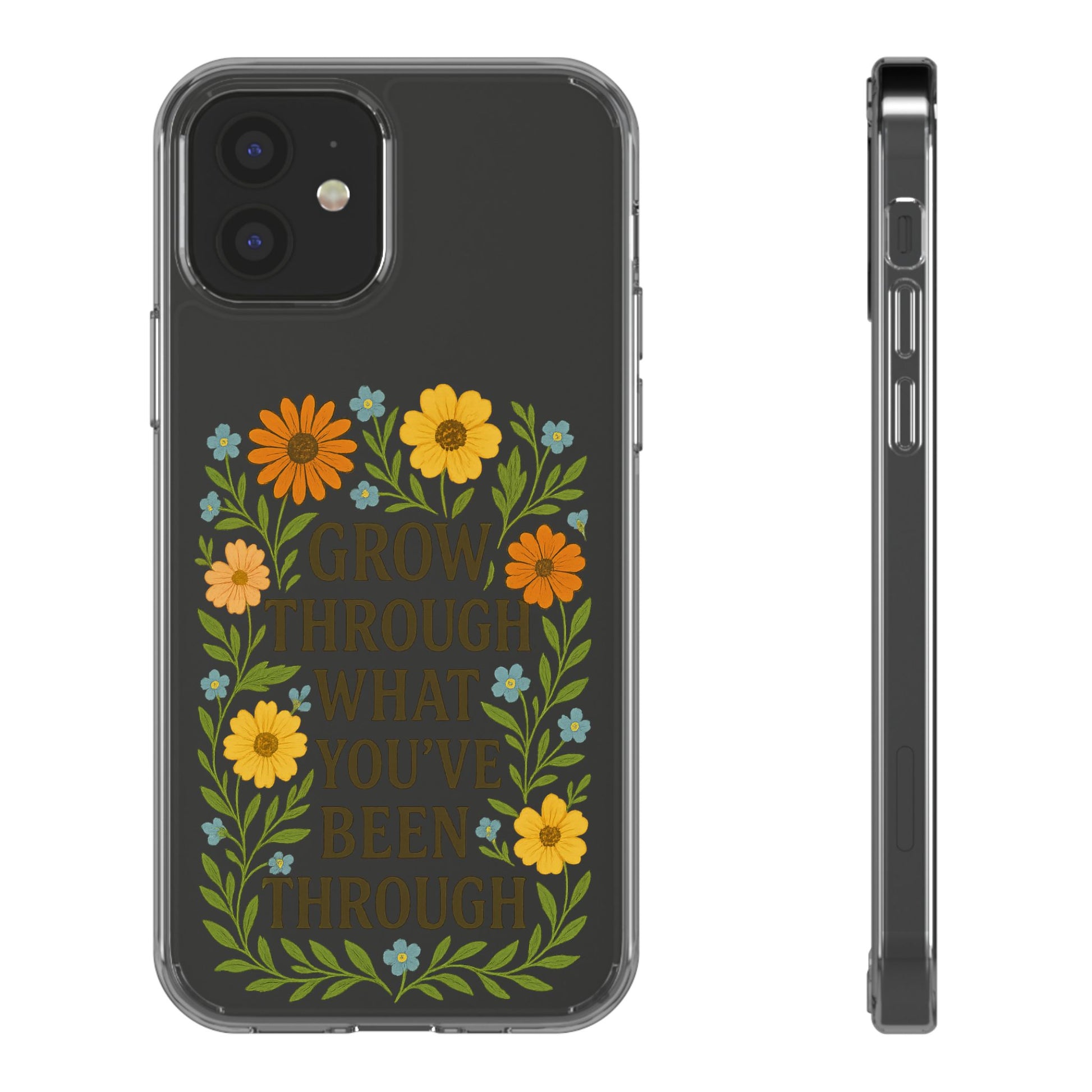 Floral Inspirational Phone Case: Grow Through What You've Been Through, Clear Cases, Phone Accessories, Gift for Friends, Motivational Decor