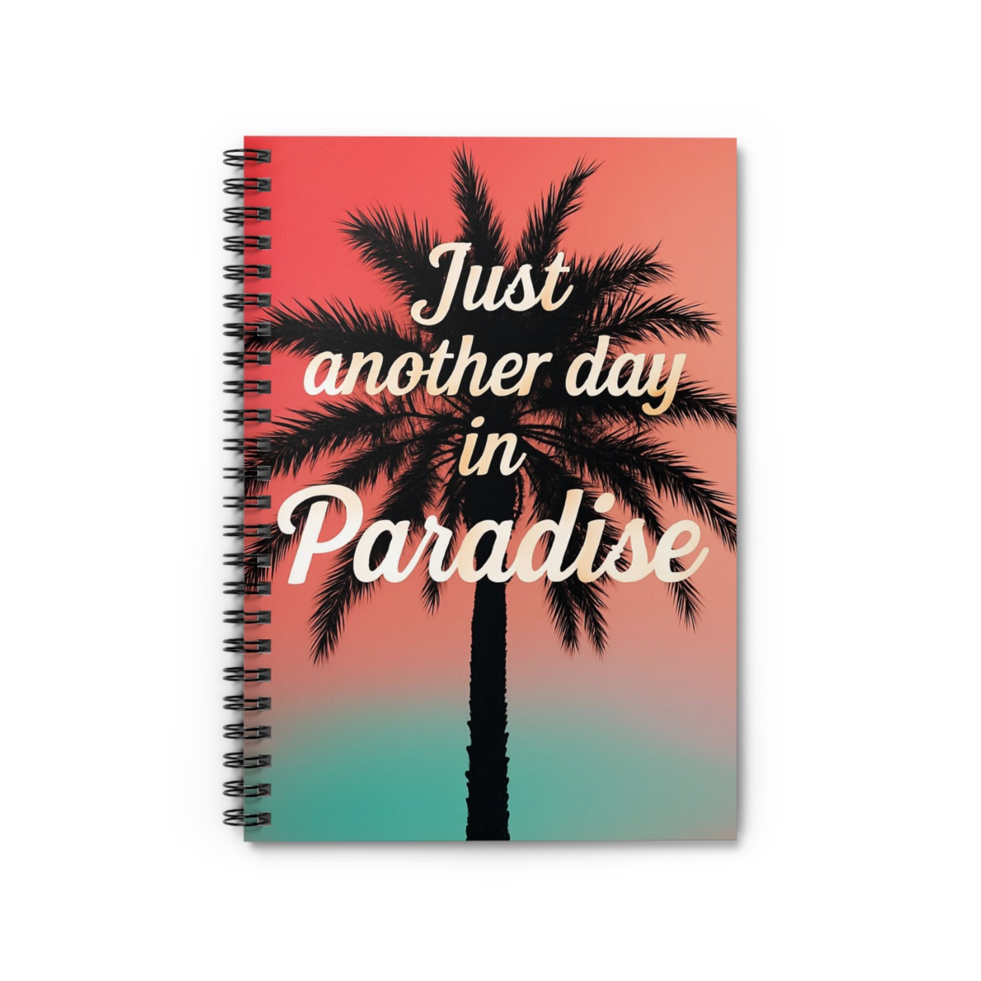 Tropical Paradise Spiral Notebook - Just Another Day in Paradise, Journal, Gift for Students, Beach Lover's Notebook, Summer Inspiration