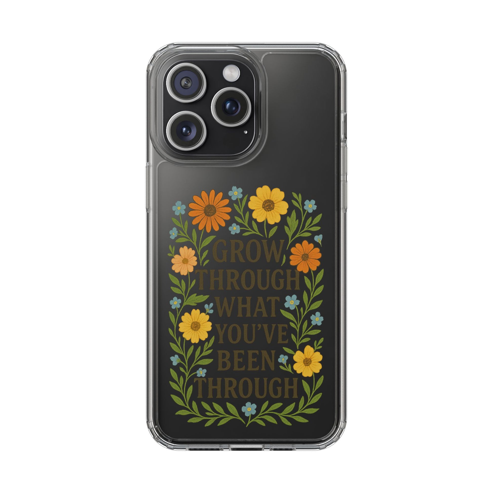 Floral Inspirational Phone Case: Grow Through What You've Been Through, Clear Cases, Phone Accessories, Gift for Friends, Motivational Decor