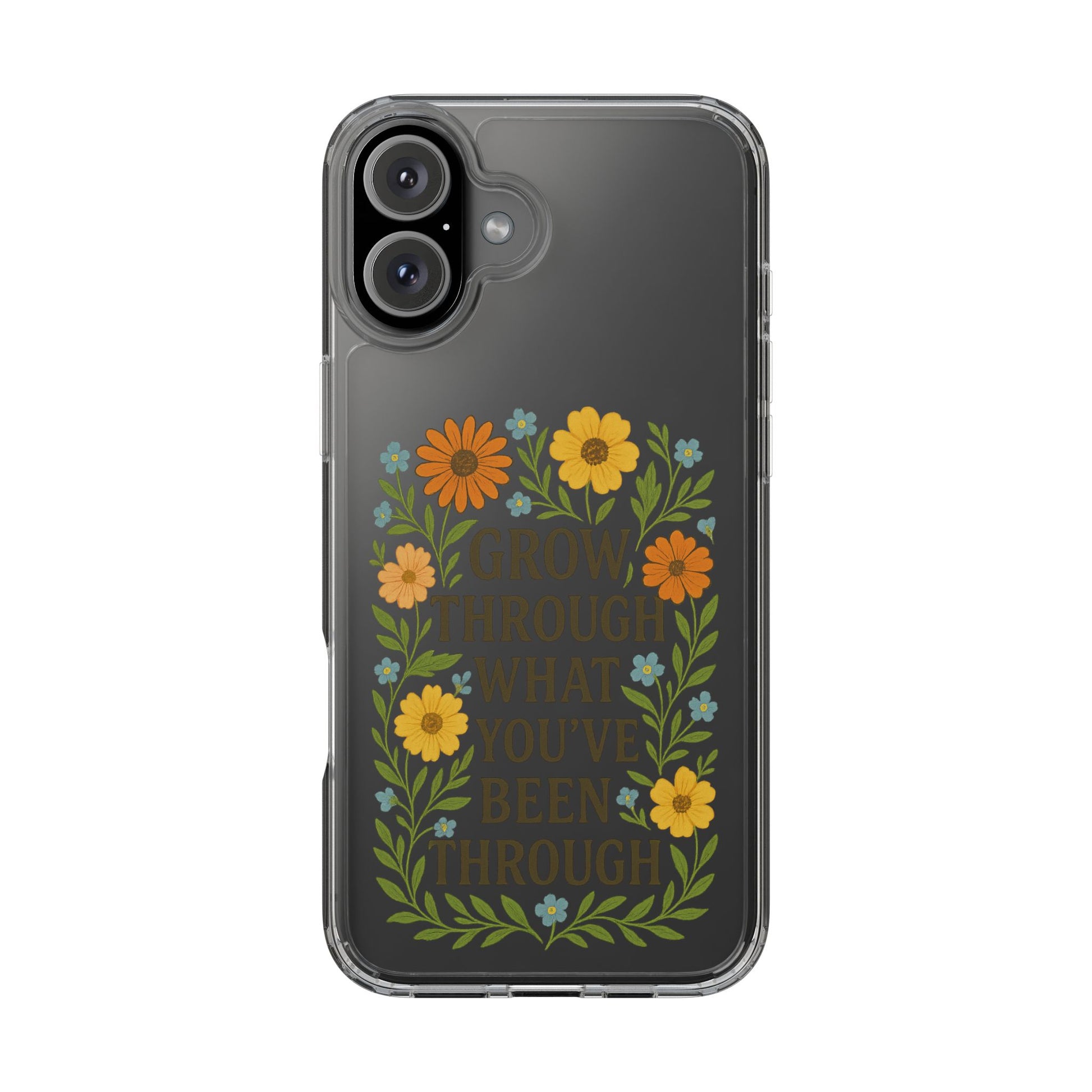 Floral Inspirational Phone Case: Grow Through What You've Been Through, Clear Cases, Phone Accessories, Gift for Friends, Motivational Decor