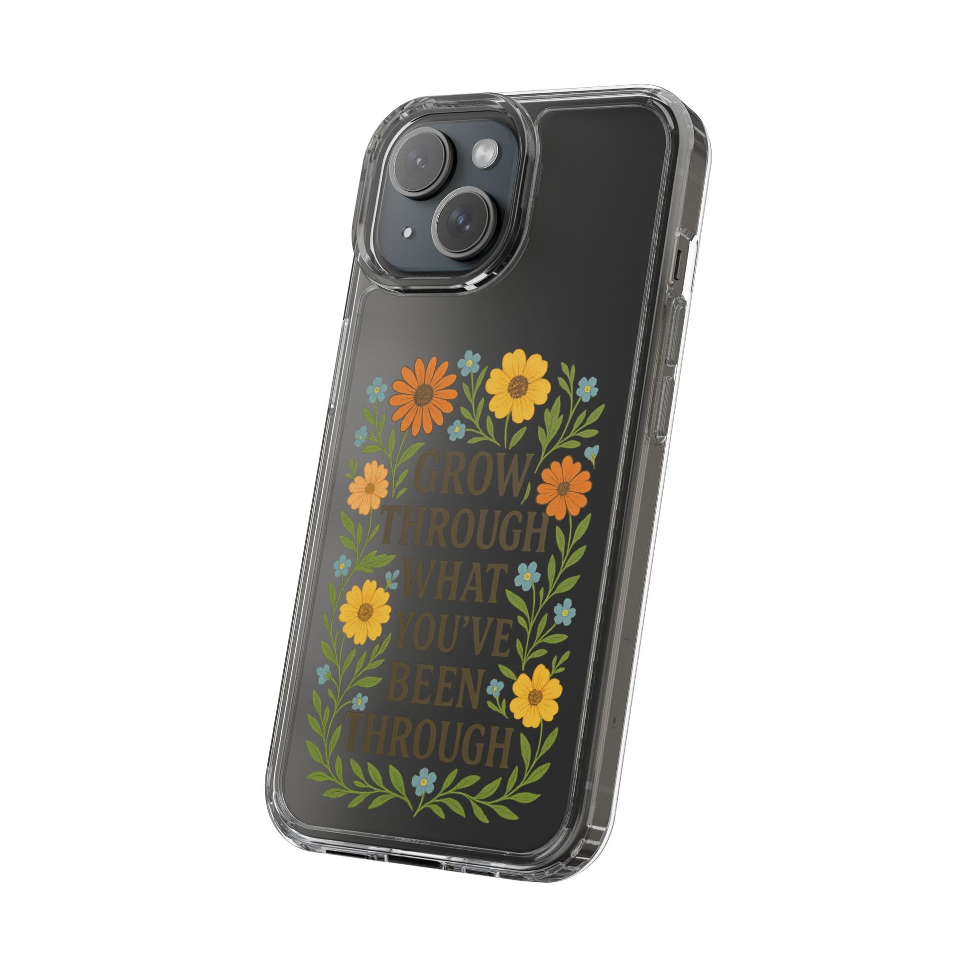 Floral Inspirational Phone Case: Grow Through What You've Been Through, Clear Cases, Phone Accessories, Gift for Friends, Motivational Decor