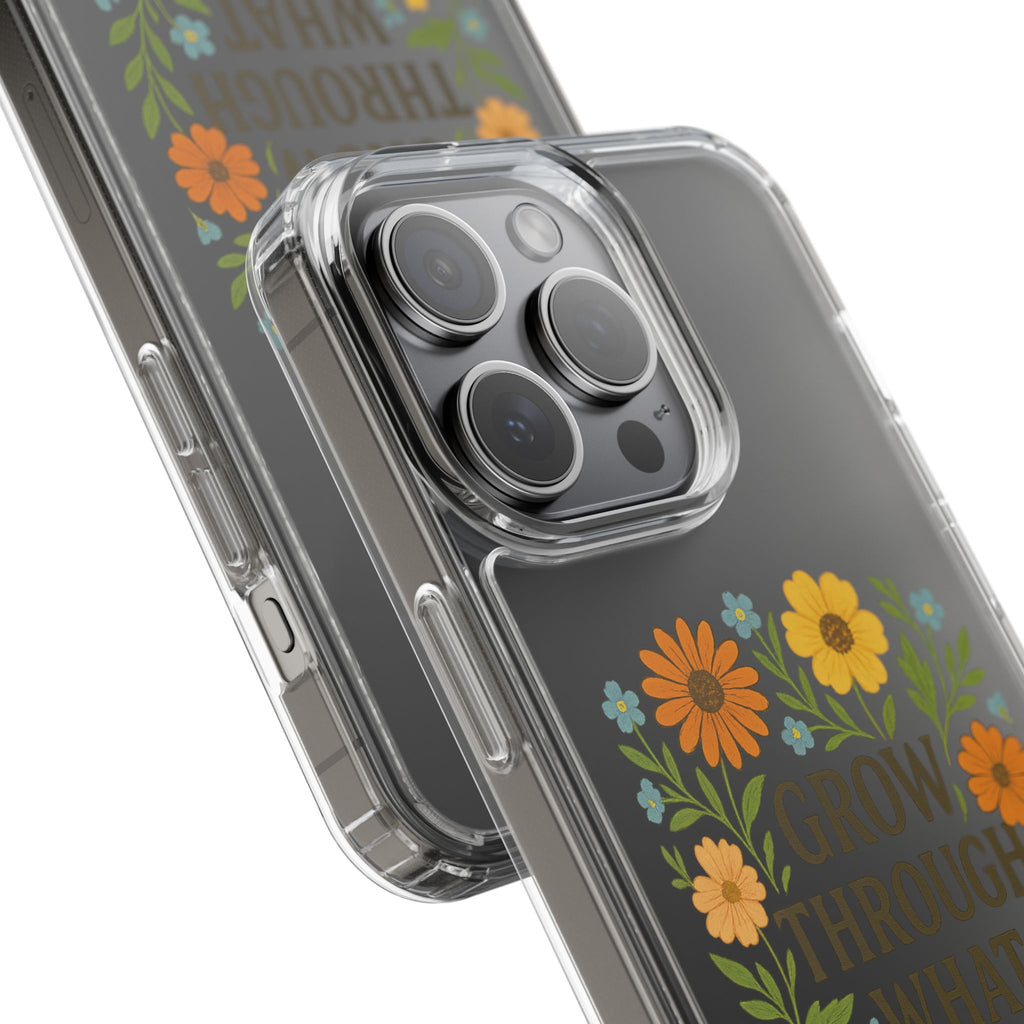 Floral Inspirational Phone Case: Grow Through What You've Been Through, Clear Cases, Phone Accessories, Gift for Friends, Motivational Decor